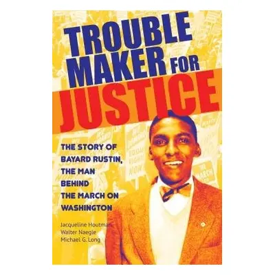 Troublemaker for Justice - Houtman, Jacqueline a Naegle, Walter a Long, Michael G.