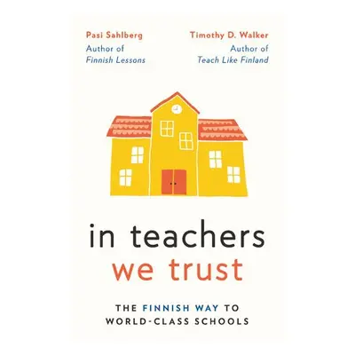 In Teachers We Trust - Sahlberg, Pasi a Walker, Timothy D.