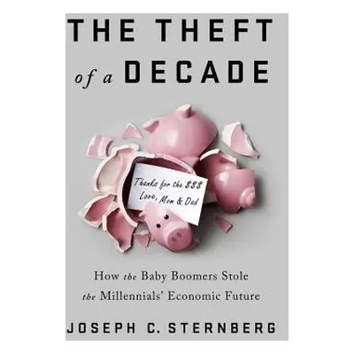 The Theft of a Decade - Sternberg, Joseph C.