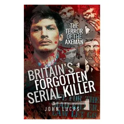 Britain's Forgotten Serial Killer - Lucas, John