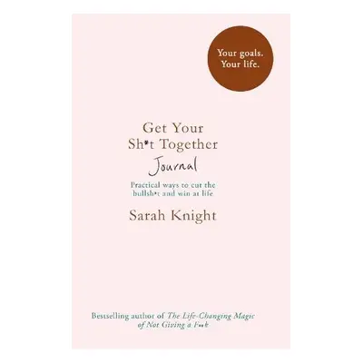 Get Your Sh*t Together Journal - Knight, Sarah