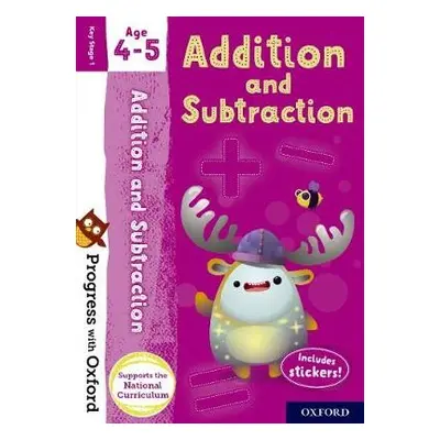 Progress with Oxford: Progress with Oxford: Addition and Subtraction Age 4-5 - Practise for Scho