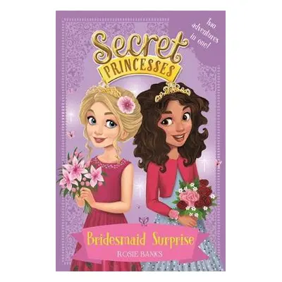 Secret Princesses: Bridesmaid Surprise - Banks, Rosie