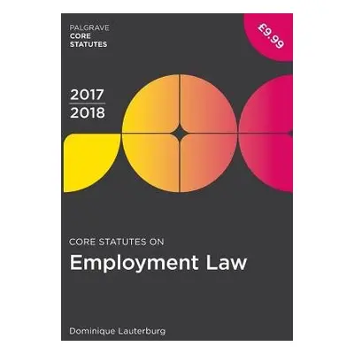 Core Statutes on Employment Law 2017-18 - Lauterburg, Dominique