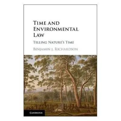 Time and Environmental Law - Richardson, Benjamin J. (University of Tasmania)