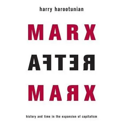 Marx After Marx - Harootunian, Harry