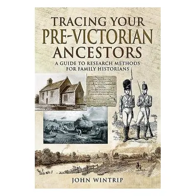 Tracing Your Pre-Victorian Ancestors - Wintrip, John