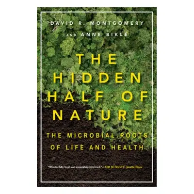 Hidden Half of Nature - Montgomery, David R. (University of Washington) a Bikle, Anne