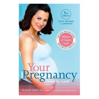 Your Pregnancy Week by Week, 8th Edition - Curtis, Glade a Schuler, Judith