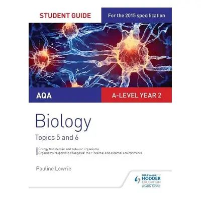 AQA AS/A-level Year 2 Biology Student Guide: Topics 5 and 6 - Lowrie, Pauline