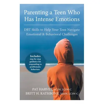 Parenting a Teen Who Has Intense Emotions - Harvey, Pat