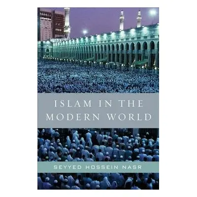 Islam in the Modern World - Nasr, Seyyed Hossein