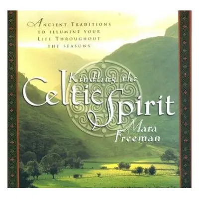 Kindling the Celtic Spirit - Freeman, Mara