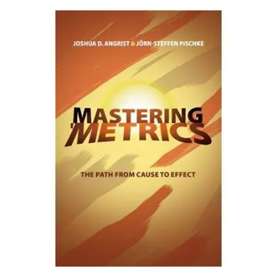 Mastering 'Metrics - Angrist, Joshua D. a Pischke, Jorn-Steffen