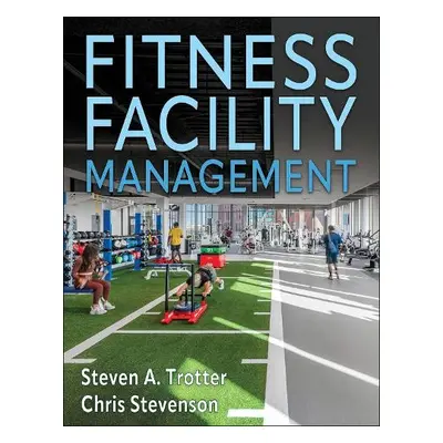 Fitness Facility Management - Trotter, Steven A. a Stevenson, Chris