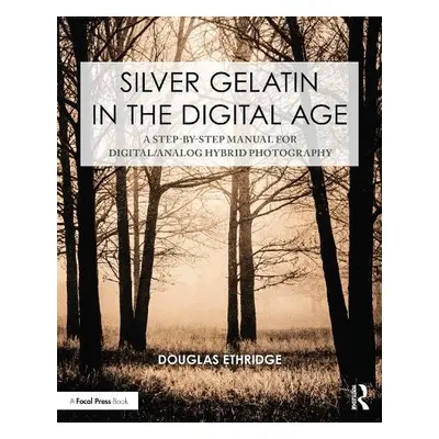 Silver Gelatin In the Digital Age - Ethridge, Douglas