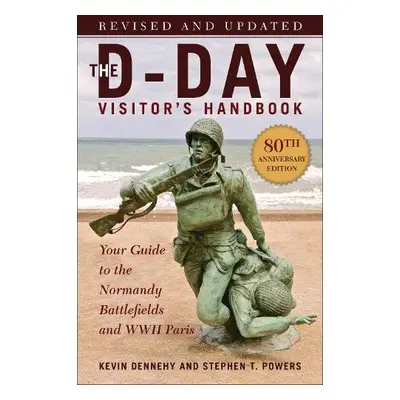 D-Day Visitor's Handbook, 80th Anniversary Edition - Dennehy, Kevin a Powers, Stephen T.