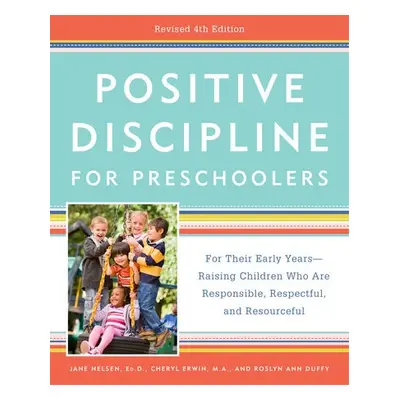 Positive Discipline for Preschoolers - Nelsen, Jane Ed.D. a M.A., Cheryl Erwin,