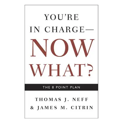 You're in Charge, Now What? - Neff, Thomas J. a Citrin, James M.