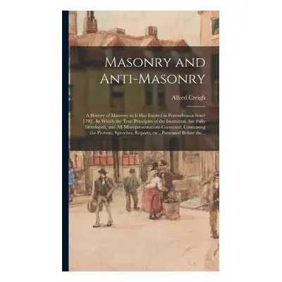 Masonry and Anti-masonry - Creigh, Alfred