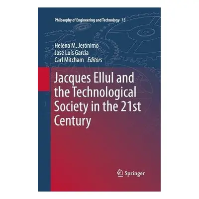 Jacques Ellul and the Technological Society in the 21st Century