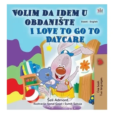 I Love to Go to Daycare (Serbian English Bilingual Children's Book - Latin Alphabet) - Admont, S