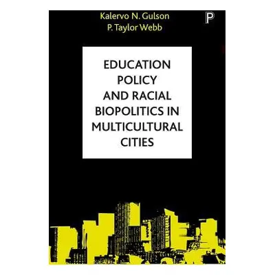 Education Policy and Racial Biopolitics in Multicultural Cities - Gulson, Kalervo N. (The Univer