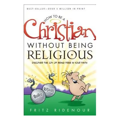 How to be a Christian Without Being Religious - Ridenour, Fritz