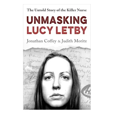 Unmasking Lucy Letby - Coffey, Jonathan a Moritz, Judith