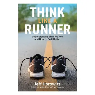 Think Like a Runner - Horowitz, Jeff