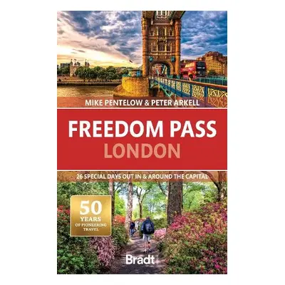 Bradt Travel Guide: Freedom Pass London - Pentelow, Mike a Arkell, Peter