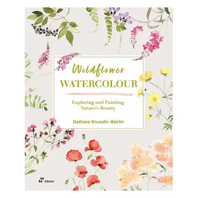 Wildflower Watercolour: Recognizing and Painting Nature - Nicoulin-B?chir, Ga?tane