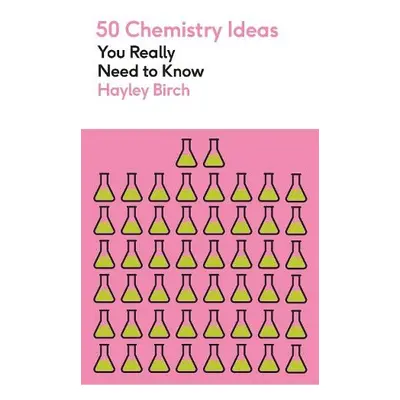 50 Chemistry Ideas You Really Need to Know - Birch, Hayley