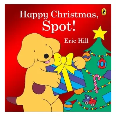 Happy Christmas, Spot! - Hill, Eric