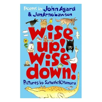 Wise Up! Wise Down!: Poems by John Agard and JonArno Lawson - Agard, John a Lawson, JonArno