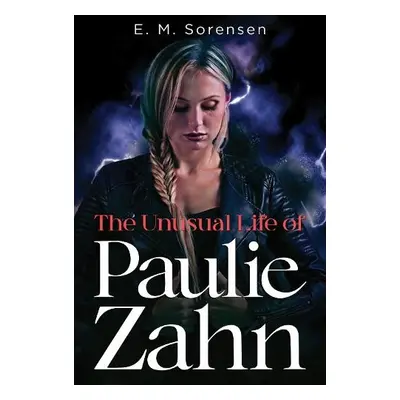 Unusual Life of Paulie Zahn - Sorensen, E. M.