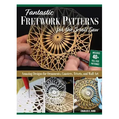 Fantastic Fretwork Patterns for the Scroll Saw - Hand, Charles R.