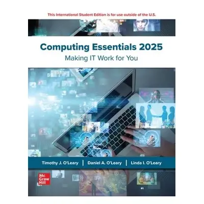 Computing Essentials: 2025 Release ISE - O'Leary, Timothy a O'Leary, Linda a O'Leary, Daniel