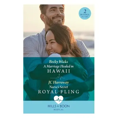 Marriage Healed In Hawaii / Nurse's Secret Royal Fling - Wicks, Becky a Harroway, JC