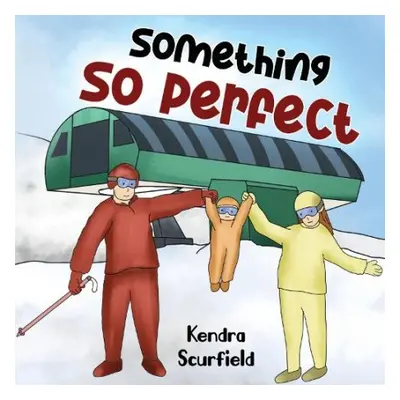 Something So Perfect - Scurfield, Kendra