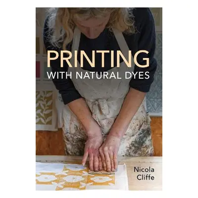 Printing with Natural Dyes - Cliffe, Nicola