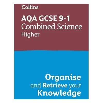 AQA GCSE 9-1 Combined Science Trilogy Higher Organise and Retrieve Your Knowledge - Collins GCSE