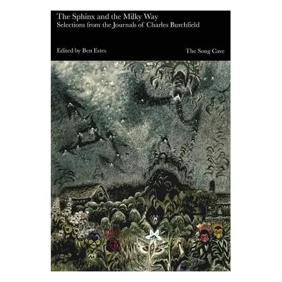 Sphinx and the Milky Way: Selections from the Journals of Charles Burchfield