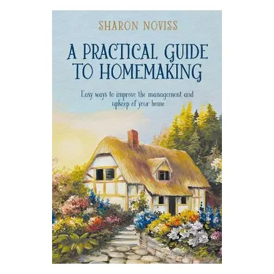 Practical Guide to Homemaking - Noviss, Sharon