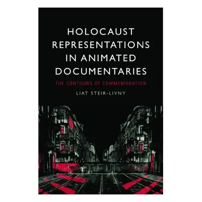 Holocaust Representations in Animated Documentaries - Steir-Livny, Liat