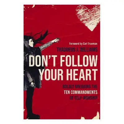 Don't Follow Your Heart - Williams, Thaddeus J.