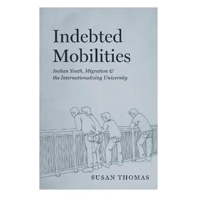 Indebted Mobilities - Thomas, Susan