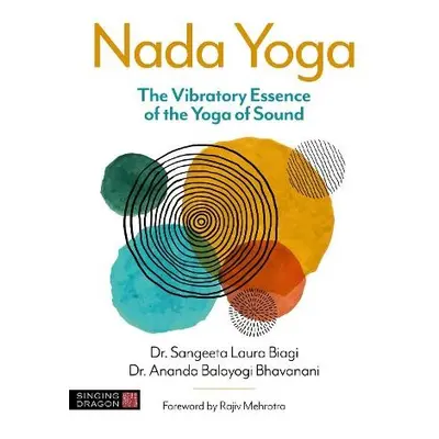 Nada Yoga - Biagi, Dr Sangeeta Laura a Balayogi Bhavanani, Ananda