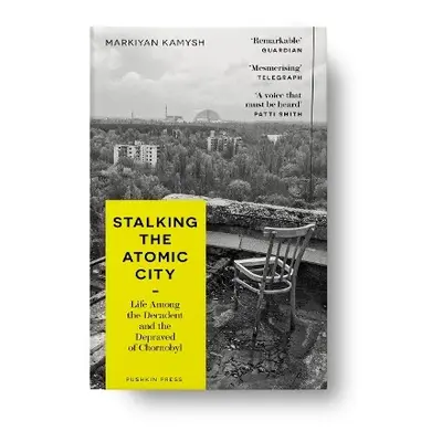 Stalking the Atomic City - Kamysh, Markiyan