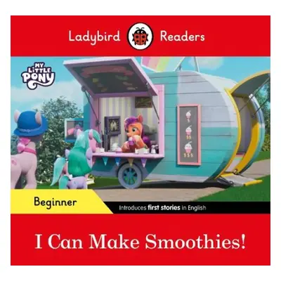 Ladybird Readers Beginner Level – My Little Pony – I Can Make Smoothies! (ELT Graded Reader) - L